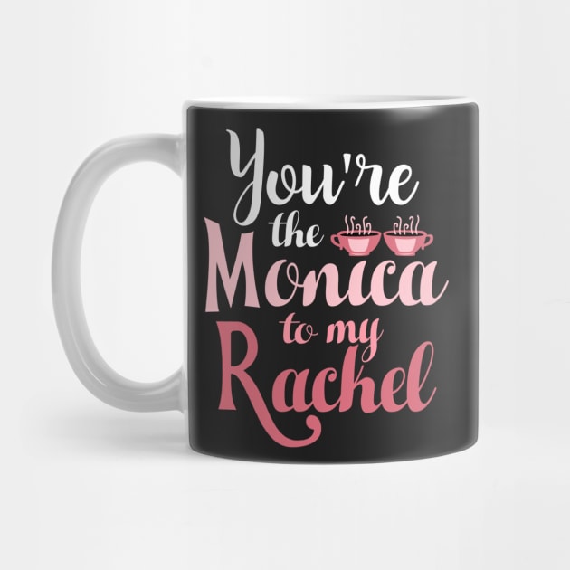 Friends. You're the Monica to my Rachel by KsuAnn